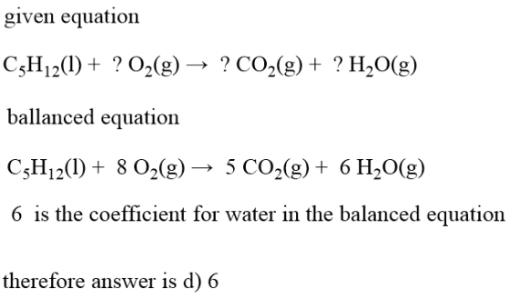 given equation C3H12(1) + ? O2(g) → ? CO2(g) + ? H2O(g) ballanced equation C3H12(1) + 8 O2(g) → 5 CO2(g) + 6 H2O(g) 6 is the