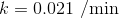 k=0.021 /min