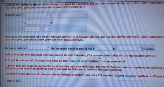 Compute the current ratio for 2016. (Round answer to 2 decimal places. Do not use dollar signs (s) when entering a final answ