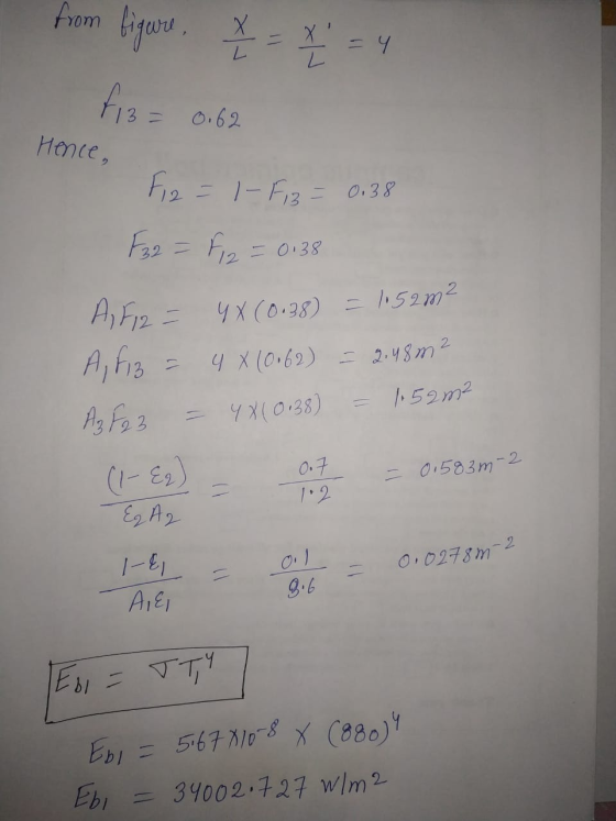 I from figure 7 = x = 4 F13 = 0.62 F 2 = 1 - F,3 = 0,38 F32 = F2 = 0.38 Hence, A, F12 = 4X (0.38) = 1152m² A fiz = 4 X (0.62)