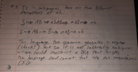 3. It is ambiguous. Here are two leftmost derations of ab: S AB ab AB a bB ab sy AB By abbt ab This language the grammar gene
