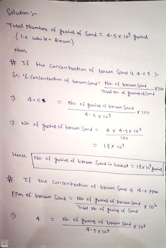 Solution : Total Number of grains of sand = 4.5 x 100 grains (ire whitet Brown) Now, # If the concentration of brown and is 4