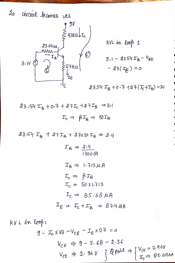 le circuit becomes as ggu uskilte KVL in loop 23.54 kl IB 3.1V (1) ca 27652 3.1 – 23.54 IB - VBE - 2715€) = 0 IE 23.54 I8 +0.