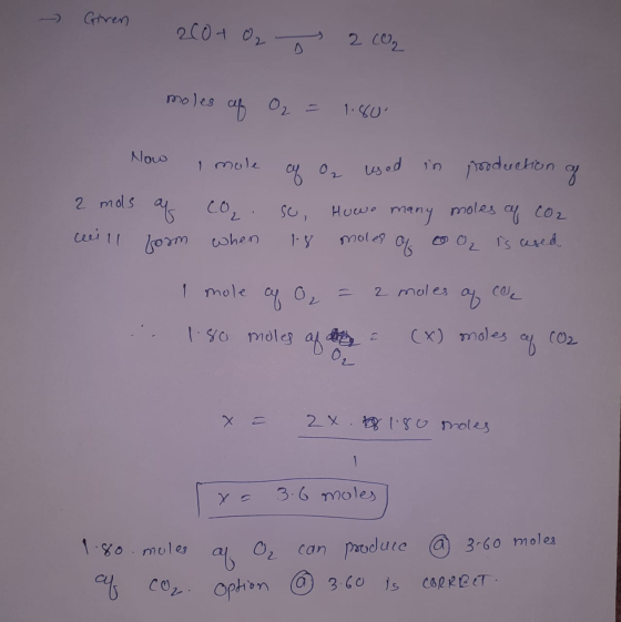 - Giren 200+ O2 2 CO2 moles of O₂ = 1.80 Now 2 mds of will form I mole co. when of Oq used in production of so, Howo many mol