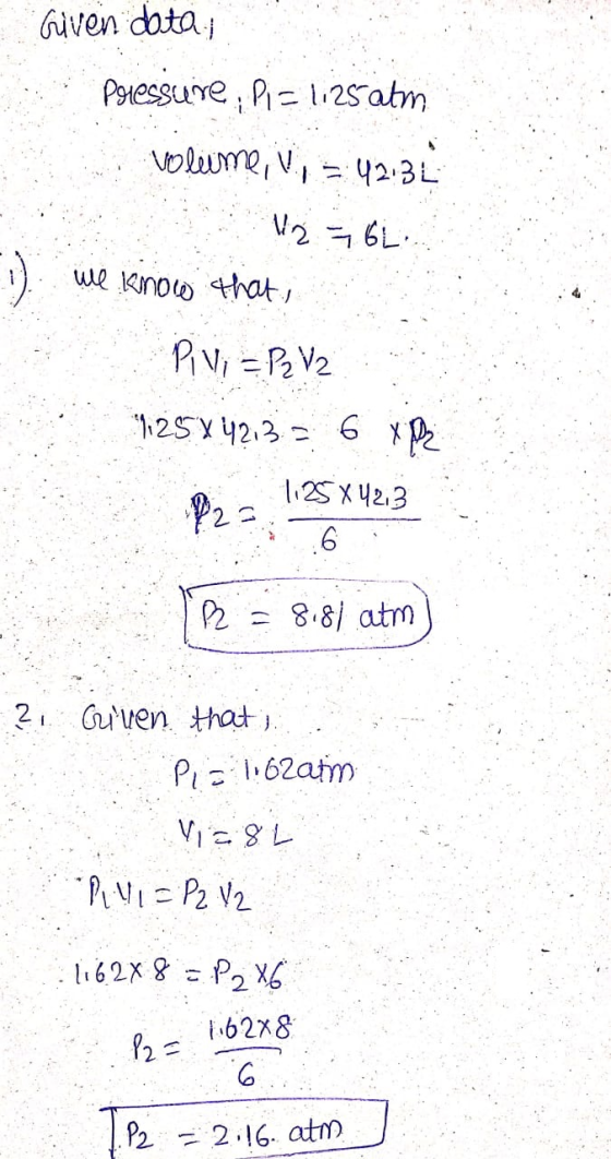 Given data Pressure: P = 1.25 atm volume, , = 42:34 Vg 561 1 we know that, Rivi = P2 V2 125 X 42,3 = 6 XR 1125x42,3 R 881 atm