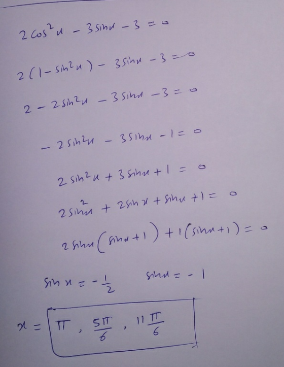 2 cos²u - 3 sind -3 = 0 2(1-sinzu) - 3 sinu -3=0 3 sind -3= . 2 - 2 sinu 3 Siha -1 = o - 2 sinza 0 2 sinzu + 3 sihu + 1 = asi