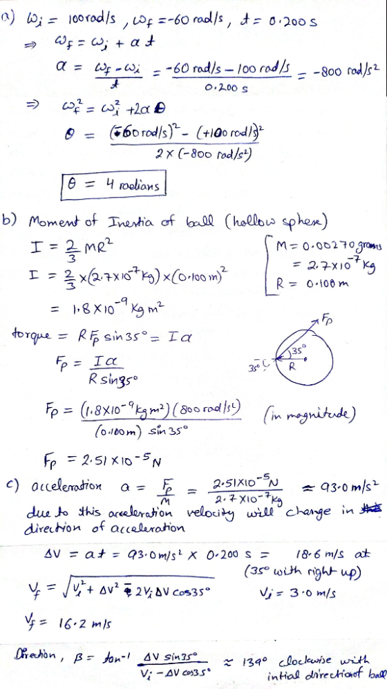 a) Wi = 100 rad/s , COF=-60 rad/s, t = 0.2005 Ws = Wit at a = wf-Wi =-60 rad/s -- 100 rod/s - -800 rad/s2 = = c +2a B 0 = (bo
