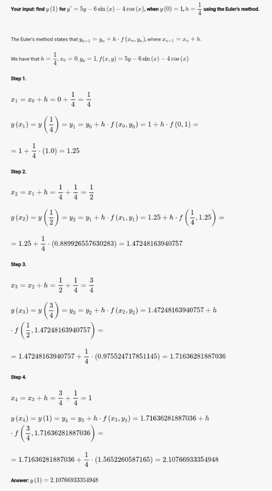 1 Your input: find y (1) for y = 5y - 6 sin (2) - 4 cos (2), when y (0) = 1, h = using the Eulers method. The Eulers metho