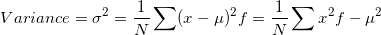 \small Variance=\sigma^2=\frac{1}{N}\sum (x-\mu)^2f=\frac{1}{N}\sum x^2f-\mu^2