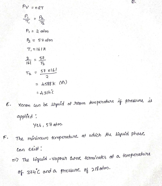 PV = nRT - Pea Pi = 2 atm P2 = 57 atm T, = 16 lk Bu: % To = 57 x161 = 4588 K Cos) = 4314c temperature if pressure E. xenon
