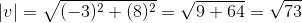 |v|=\sqrt{(-3)^2+(8)^2} = \sqrt{9 +64}=\sqrt{73}