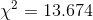 \chi^2 = 13.674