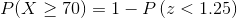P(X\geq 70)=1-P\left ( z<1.25\right )
