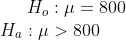 H_o: \mu = 800 \\ H_a:\mu >800