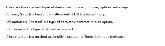 There are basically four types of derivatives, forward, futures, options and swaps. Currency Swap is a type of derivative con
