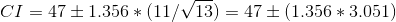 CI-47 ± 1.356 * (11/V 13)-47 ± (1.356 * 3.051)