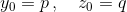 y_0 = p\,,\quad z_0=q