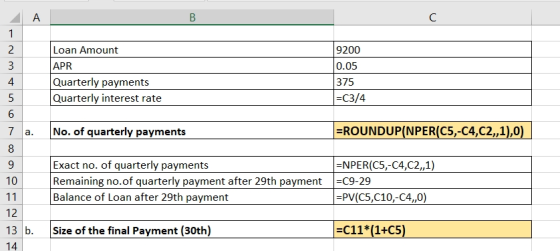 А В C 1 Loan Amount APR 9200 0.05 375 |-С3/4 2 Quarterly payments Quarterly interest rate 4 6 =ROUNDUP(NPER(C5,-C4,C2,1),0) N