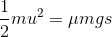 \frac{1}{2}mu^{2}=\mu mgs