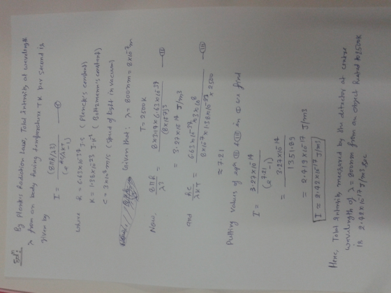 Sol: By Plankis Radiction Laws, Toled intensity at wavelength a from an body having temperature TK per second is. given by (8