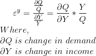og aQY &Y = JY JYQ Where, aQ is change in demand ay is change in income