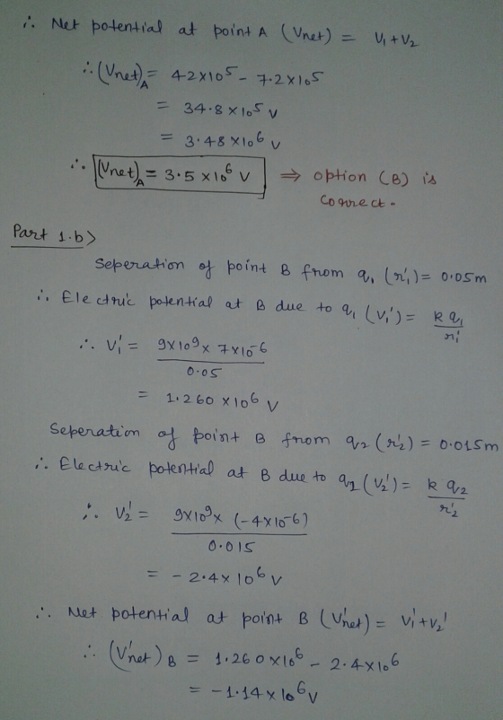 i. Net potential at point A (Unet) = V + V₂ :. (Unet) = 420105 - 7.2x105 = 34.8X1SV = 3.48 8106 v .. [Unet) = 3.5x108 v optio