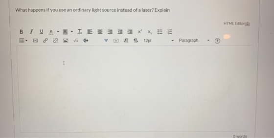 What happens if you use an ordinary light source instead of a laser? Explain HTML Editor BIVA IEE311xx, E DT 12pt Paragraph I