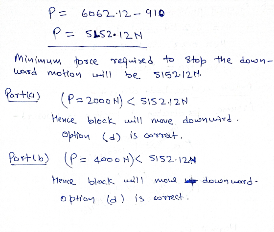 P= 6062:12-910 P = 5452.12 N Minimum force word motion will required to stop the down- 5152:12H. be Partia) (P=2000N) < 5152.