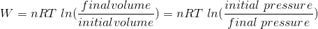 W=nRT \ ln(\frac{final volume}{initial volume})=nRT\ ln(\frac{initial\ pressure}{final\ pressure})