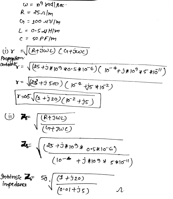 W = 09 89d1sec R = 252 m G - 100 4Vim MIHI Sio - 7 C: 50 Prim wr=R+jWL) (Griwe) prapogation ontstehty = V(25+5*109*0.5*10-6)