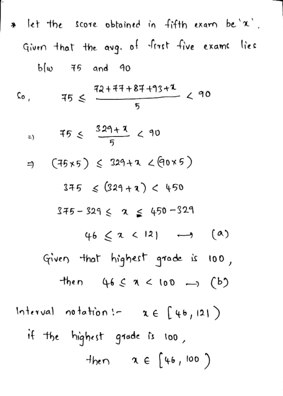 let the score obtained in fifth exam bex. Given that the avg. of frost five exams lies blw and 90 75 72 +77 +87 +93 +2 So 7