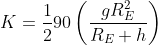 K = \frac{1}{2}90\left ( \frac{gR_{E}^{2}}{R_{E} + h} \right )
