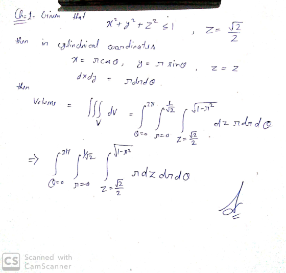 Ch. 2: Griven that not y² + z² si , Z = 32 then in cylinchnical coordinates x= reaso, y = r since , z =2 didy = rardo .. ISS