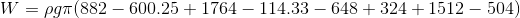 W=\rho g\pi (882-600.25+1764-114.33-648+324+1512-504)