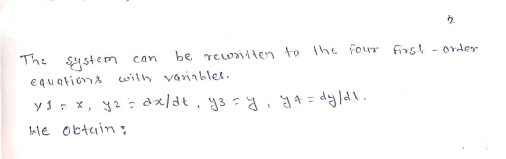 2 The system can be rewritten to the four first-order equations with variables. VI = x, y2: daldt, y = y, y4 = dyldt. He obta