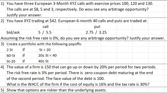 1) You have three European 3-Month XYZ calls with exercise prices 100, 120 and 130. The calls are at $8,5 and 3, respectively