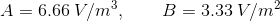 A=6.66\: V/m^{3},\: \: \: \: \: \: \: \: \: B=3.33\: V/m^{2}