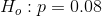 H_{o}:p=0.08