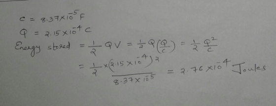 C = 8.37x105F a = 2.15 x 10tc Energy stored = 2 QV = + 9 (2) = 2 2 2 2 4x15x107) 8.37x105 = 2.76 xl0tT