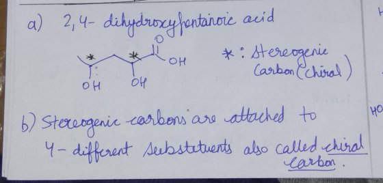 a) 2,4-dihydroxyfentaroic acid OH *: stereogenic OH OH Carbon (chiral) OH b) Stereogenic carbons are attached to 4-different
