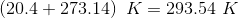 (20.4 + 273.14) K = 293.54 K