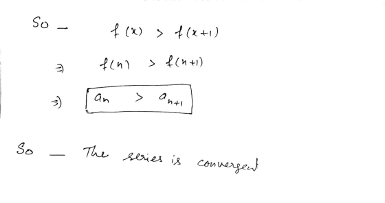 so - f(x) > f(x+1) fino > f(n+1) an > anti So The series is convergent