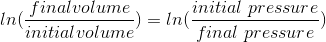 \ ln(\frac{final volume}{initial volume})= ln(\frac{initial\ pressure}{final\ pressure})