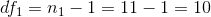 dfi = n1 -1 = 11 -1 = 10