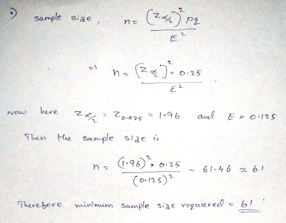 . Sample size (24) P2 s -2.0.25 2 E2 NOW here 2 f/ = 20.025 = 1.96 and E = 0.125 Then the sample size is * 0.25 (196) 10 (0.1