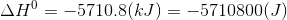 AH° = -5710.8(kJ) = -5710800(J)