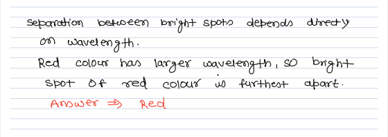 separation beteveen boight spots debends dinecty on waveleng th. colours has larger waveleng thi so bright Red Colour has Of