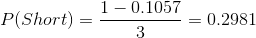 P(Short)=\frac{1-0.1057}{3}=0.2981