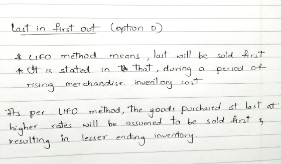 last in first out (option D) method * LIFO means, last will be sold first in e that, during stated period of merchandise inve
