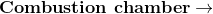 \textbf{Combustion chamber}\rightarrow